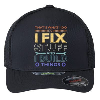 THAT'S WHAT I DO I FIX STUFF AND I BUILD THINGS WEATHERED Flexfit Unipanel Trucker Cap