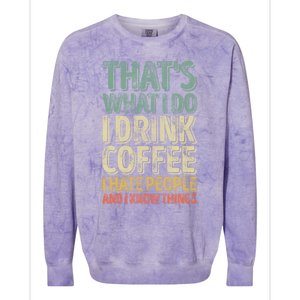 That's What I Do I Coffee I Hate People I Know Things Gift Colorblast Crewneck Sweatshirt