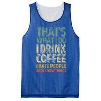 That's What I Do I Coffee I Hate People I Know Things Gift Mesh Reversible Basketball Jersey Tank