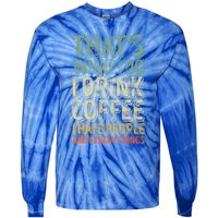 That's What I Do I Coffee I Hate People I Know Things Gift Tie-Dye Long Sleeve Shirt