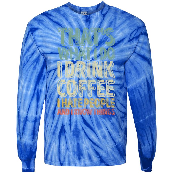 That's What I Do I Coffee I Hate People I Know Things Gift Tie-Dye Long Sleeve Shirt