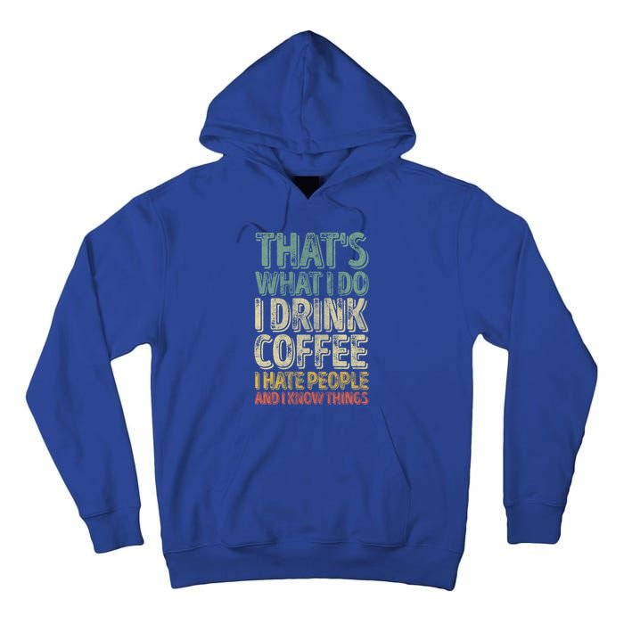 That's What I Do I Coffee I Hate People I Know Things Gift Tall Hoodie