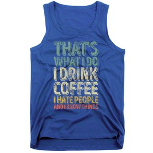 That's What I Do I Coffee I Hate People I Know Things Gift Tank Top