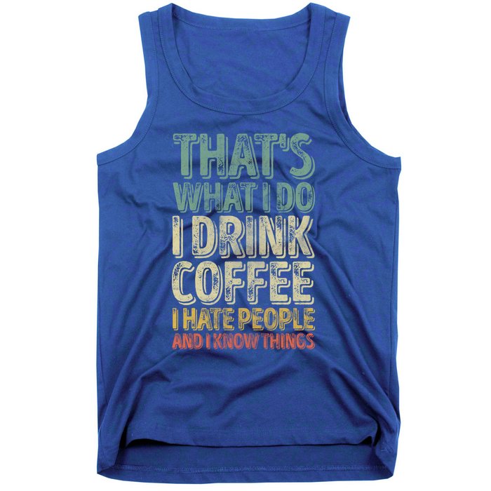 That's What I Do I Coffee I Hate People I Know Things Gift Tank Top