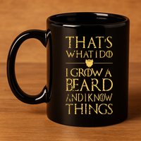 Thats What I Do I Grow A Beard And I Know Things 11oz C Handle Ceramic Mug