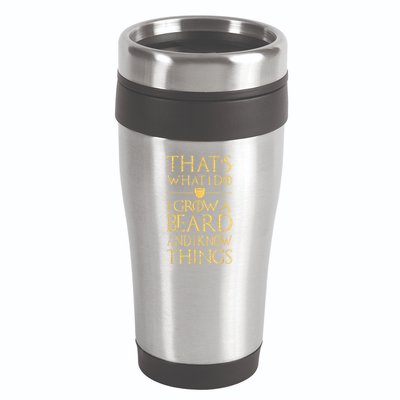 Thats What I Do I Grow A Beard And I Know Things 16oz Travel Tumbler