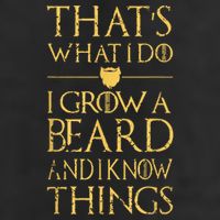 Thats What I Do I Grow A Beard And I Know Things Tumbler
