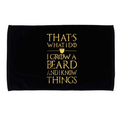 Thats What I Do I Grow A Beard And I Know Things Microfiber Hand Towel