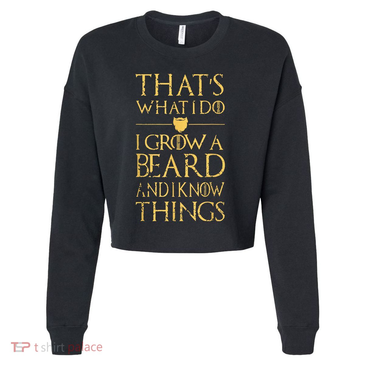 Thats What I Do I Grow A Beard And I Know Things Cropped Pullover Crew