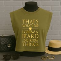 Thats What I Do I Grow A Beard And I Know Things Garment-Dyed Women's Muscle Tee