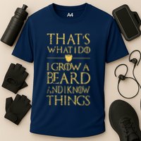 Thats What I Do I Grow A Beard And I Know Things Performance Shirt