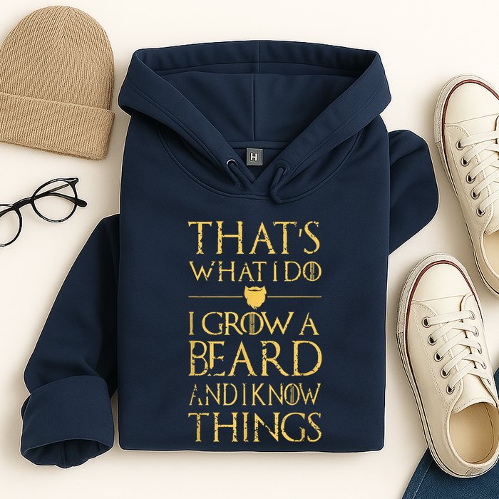 Thats What I Do I Grow A Beard And I Know Things Hoodie
