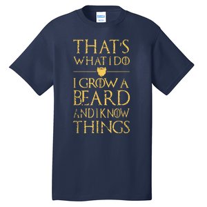 Thats What I Do I Grow A Beard And I Know Things Tall T-Shirt