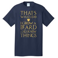 Thats What I Do I Grow A Beard And I Know Things Tall T-Shirt