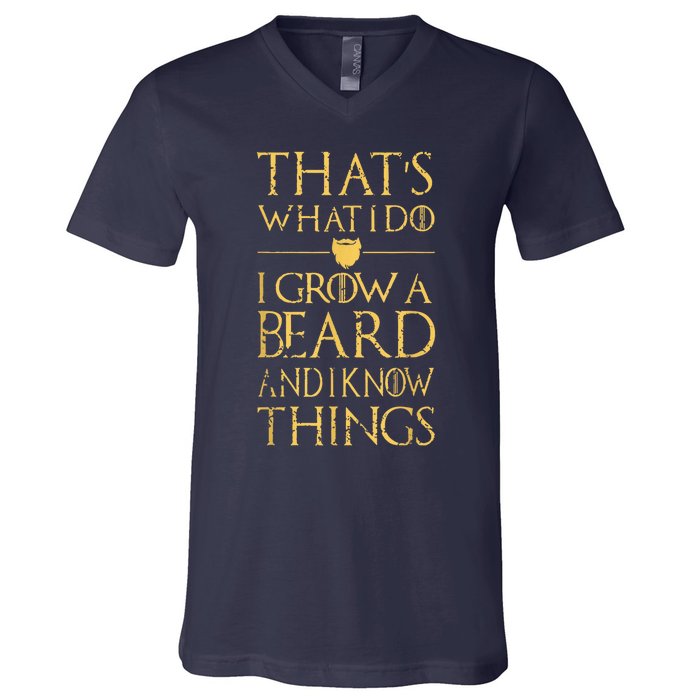 Thats What I Do I Grow A Beard And I Know Things V-Neck T-Shirt