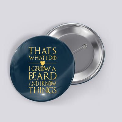 Thats What I Do I Grow A Beard And I Know Things Button