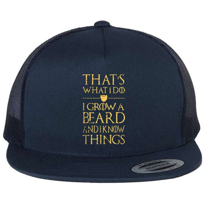 Thats What I Do I Grow A Beard And I Know Things Flatbill Hat