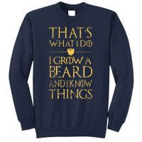 Thats What I Do I Grow A Beard And I Know Things Tall Sweatshirt