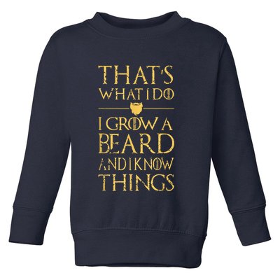 Thats What I Do I Grow A Beard And I Know Things Toddler Sweatshirt