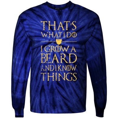 Thats What I Do I Grow A Beard And I Know Things Tie-Dye Long Sleeve Shirt