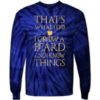 Thats What I Do I Grow A Beard And I Know Things Tie-Dye Long Sleeve Shirt