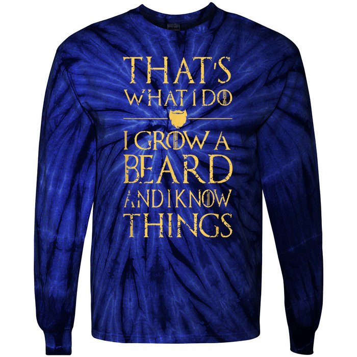 Thats What I Do I Grow A Beard And I Know Things Tie-Dye Long Sleeve Shirt