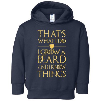 Thats What I Do I Grow A Beard And I Know Things Toddler Hoodie