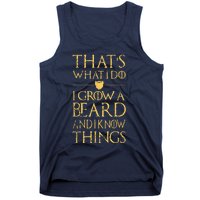 Thats What I Do I Grow A Beard And I Know Things Tank Top