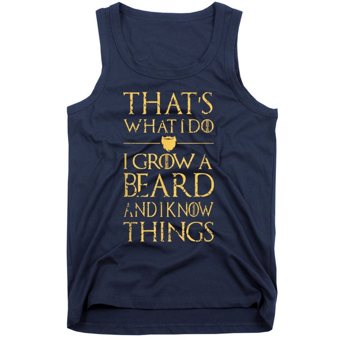 Thats What I Do I Grow A Beard And I Know Things Tank Top