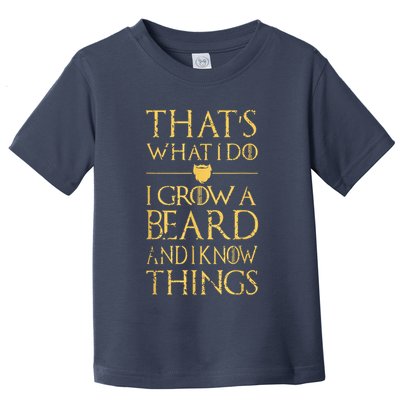Thats What I Do I Grow A Beard And I Know Things Toddler T-Shirt