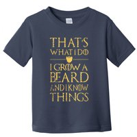 Thats What I Do I Grow A Beard And I Know Things Toddler T-Shirt