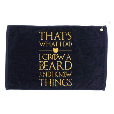 Thats What I Do I Grow A Beard And I Know Things Grommeted Golf Towel