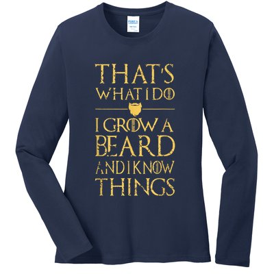 Thats What I Do I Grow A Beard And I Know Things Ladies Long Sleeve Shirt