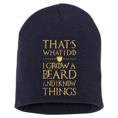 Thats What I Do I Grow A Beard And I Know Things Short Acrylic Beanie