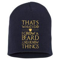 Thats What I Do I Grow A Beard And I Know Things Short Acrylic Beanie