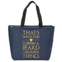 Thats What I Do I Grow A Beard And I Know Things Zip Tote Bag
