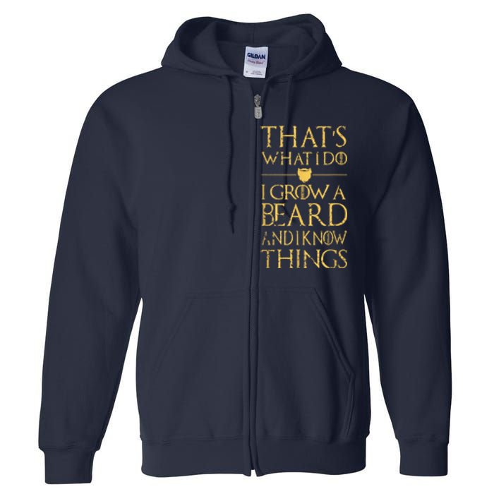 Thats What I Do I Grow A Beard And I Know Things Full Zip Hoodie