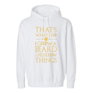 Thats What I Do I Grow A Beard And I Know Things Garment-Dyed Fleece Hoodie