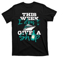 This Week I Don't Give A Ship Cruise Ship Cruising Cruiser T-Shirt