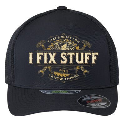 That's What I Do I Fix Stuff And I Build Things Funny Saying Flexfit Unipanel Trucker Cap