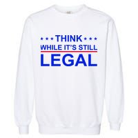 Think While It's Still Legal Constitutional Rights Garment-Dyed Sweatshirt