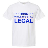 Think While It's Still Legal Constitutional Rights Garment-Dyed Heavyweight T-Shirt