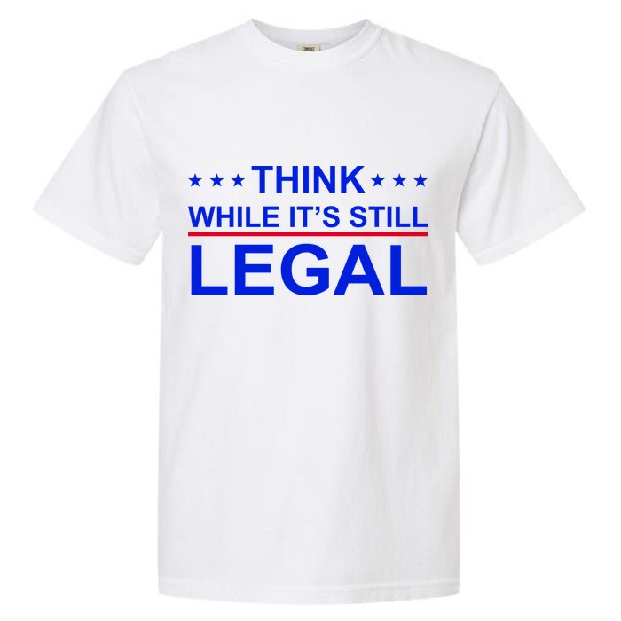 Think While It's Still Legal Constitutional Rights Garment-Dyed Heavyweight T-Shirt