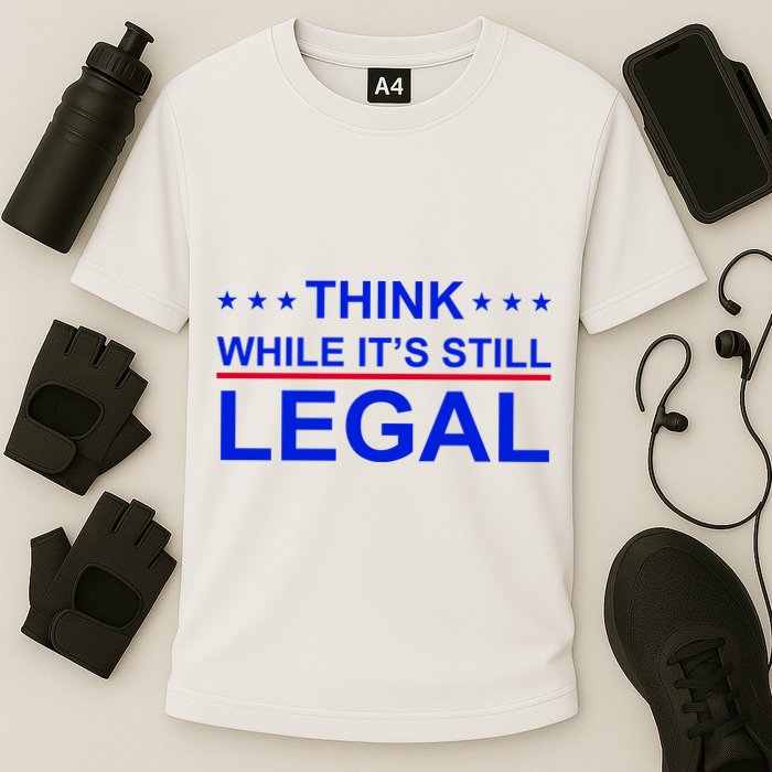 Think While It's Still Legal Constitutional Rights Cooling Performance Crew T-Shirt
