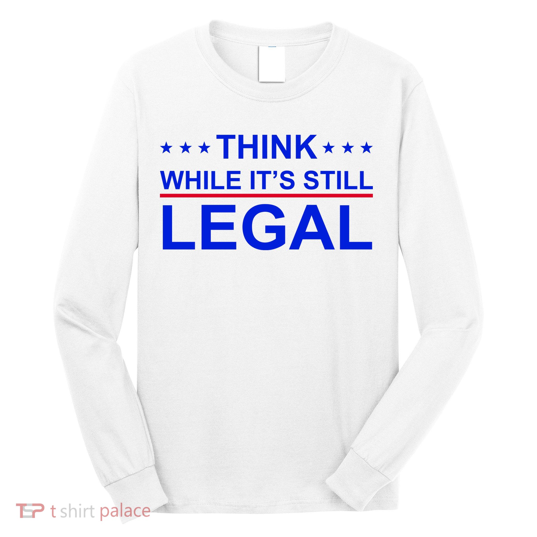 Think While It's Still Legal Constitutional Rights Long Sleeve Shirt