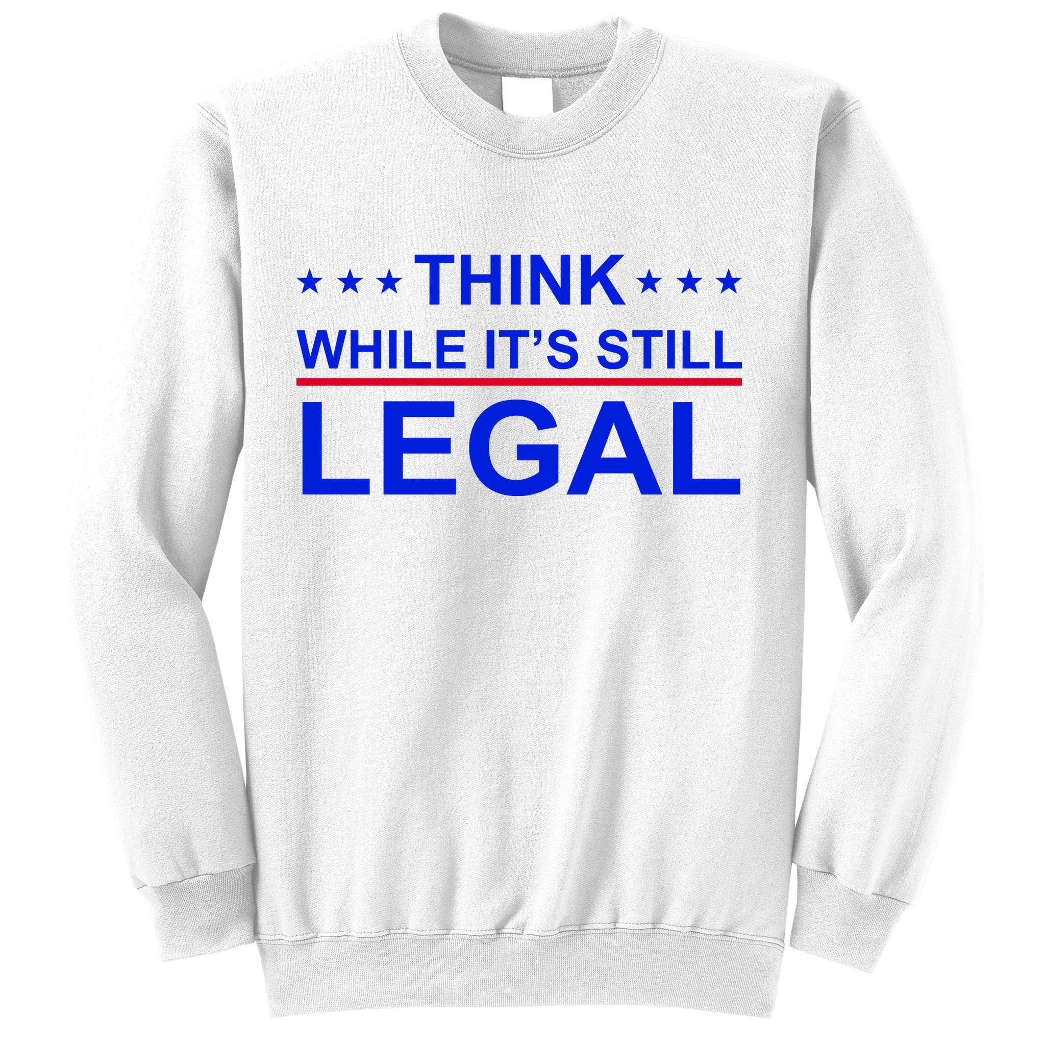 Think While It's Still Legal Constitutional Rights Sweatshirt