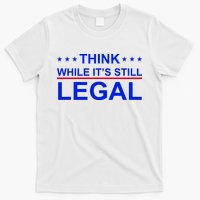 Think While It's Still Legal Constitutional Rights T-Shirt