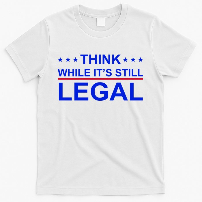 Think While It's Still Legal Constitutional Rights T-Shirt