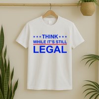 Think While It's Still Legal Constitutional Rights T-Shirt