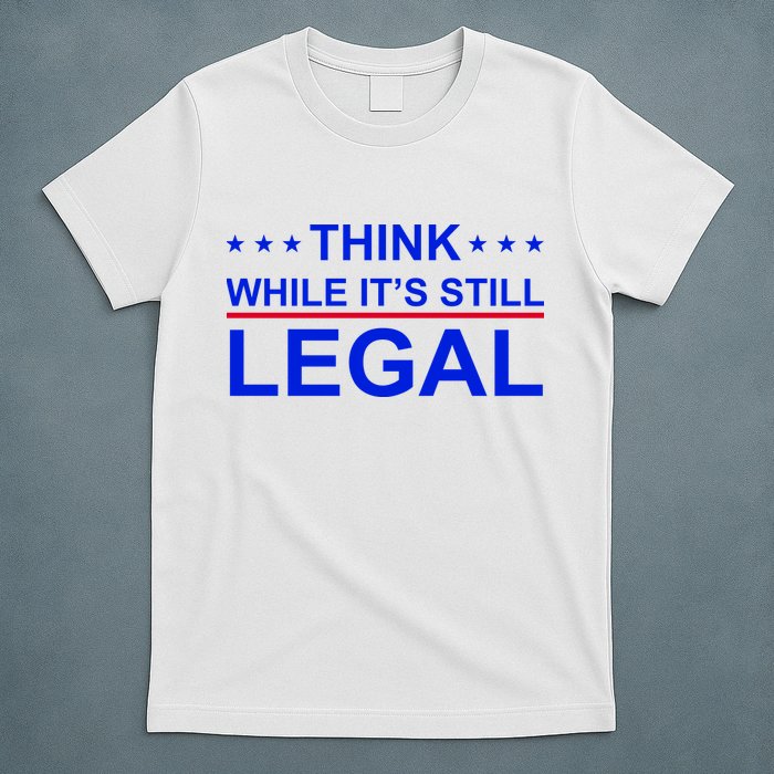 Think While It's Still Legal Constitutional Rights T-Shirt